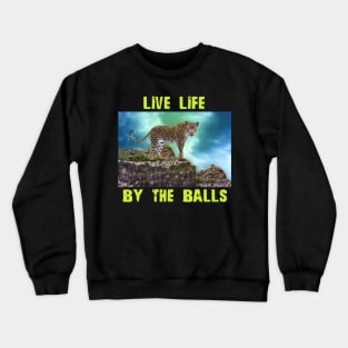 Live Life By The Balls Crewneck Sweatshirt